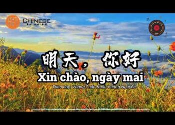 Học tiếng Trung qua bài hát: Xin Chào Ngày Mai – 明天, 你好